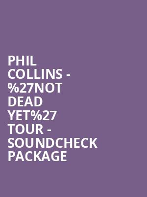 Phil Collins - %2527Not Dead Yet%2527 Tour - Soundcheck Package at Royal Albert Hall
